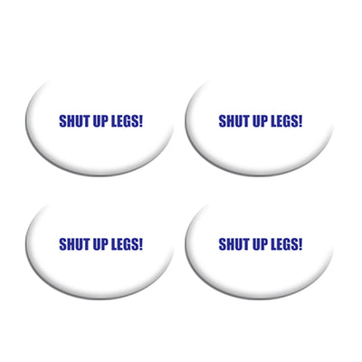 Shut Up Legs